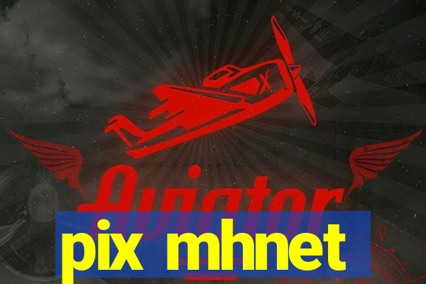 pix mhnet